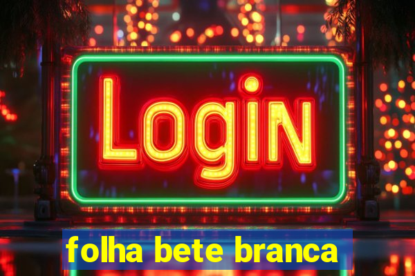 folha bete branca